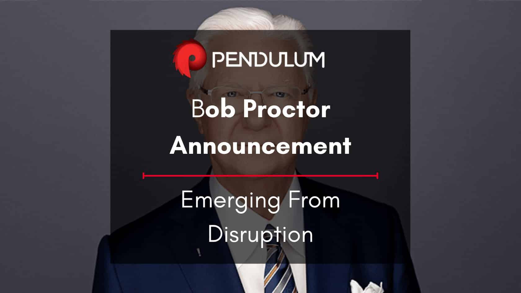 A Compelling Announcement From Pendulum’s Dr. Bob Proctor